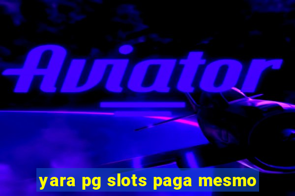 yara pg slots paga mesmo